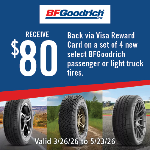 Receive $80 Back on a Set of 4 new select BFGoodrich passenger or light truck tires
